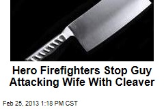 Hero Firefighters Stop Guy Attacking Wife With Cleaver