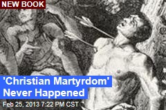 &#39;Christian Martyrdom&#39; Never Happened