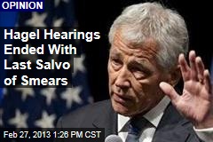 Hagel Hearings Ended With Last Salvo of Smears