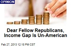 Dear Fellow Republicans, Income Gap Is Un-American