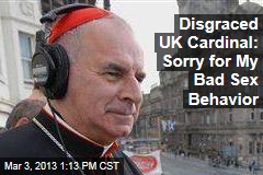 Disgraced UK Cardinal: Sorry for My Bad Sex Behavior