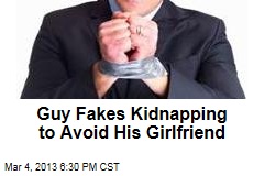 Guy Fakes Kidnapping to Avoid Facing His Girlfriend