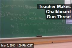 Teacher Makes Chalkboard Gun Threat