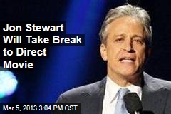 Jon Stewart Will Take Break to Direct Movie