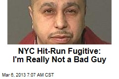NYC Hit-Run Fugitive: I&#39;m Really Not a Bad Guy