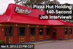 Pizza Hut Holding 140-Second Job Interviews