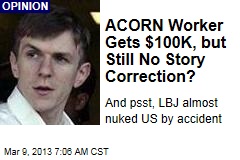 ACORN Worker Gets $100K, but Still No Story Correction?