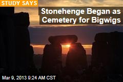 Stonehenge Began as Cemetery for Bigwigs