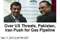 Over US Threats, Pakistan, Iran Push for Gas Pipeline