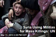 Syria Using Militias for Mass Killings: UN