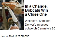 In a Change, Bobcats Win a Close One