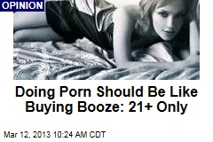 Doing Porn Should Be Like Buying Booze: 21+ Only