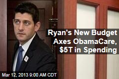 Ryan&#39;s New Budget Axes ObamaCare, $5T in Spending