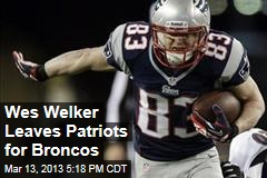 Wes Welker Leaves Patriots for Broncos