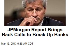 JP Morgan Report Brings Back Calls to Break Up Banks