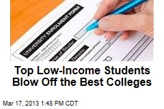 Top Low-Income Students Blow Off Best Colleges