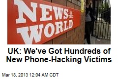 UK: We&#39;ve Got Hundreds of New Phone Hacking Victims