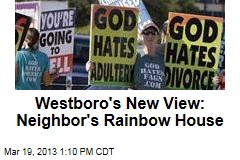 Westboro&#39;s New View: Neighbor&#39;s Rainbow House