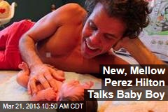 New, Mellow Perez Hilton Talks Baby Boy