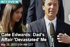 Edwards&#39; Daughter: Dad&#39;s Affair &#39;Devastated&#39; Me