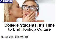College Students, It&#39;s Time to End Hookup Culture