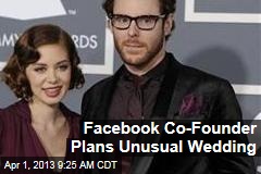 Facebook Co-Founder Plans Unusual Wedding
