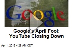 Google&#39;s April Fool: YouTube Closing Down