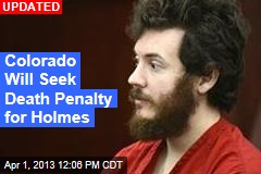 Colorado Will Seek Death Penalty for Holmes