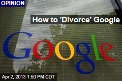 How to &#39;Divorce&#39; Google