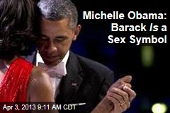 Michelle Obama: Barack Is a Sex Symbol