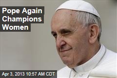 Pope Again Champions Women
