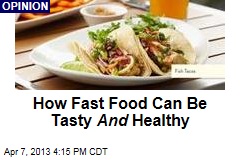How Fast Food Can Be Good And Good For You