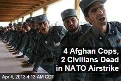 4 Afghan Cops, 2 Civilians Dead in NATO Airstrike