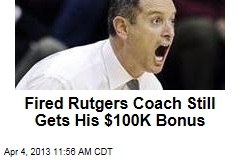 Fired Rutgers Coach Still Gets His $100K Bonus