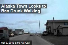 Alaska Town Looks to Ban Drunk Walking
