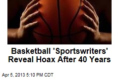 Basketball &#39;Sportswriters&#39; Reveal Hoax After 40 Years