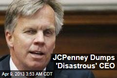 JCPenney Dumps &#39;Disastrous&#39; CEO