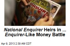 National Enquirer Heirs in ... Enquirer -Like Money Battle