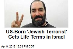 US-Born &#39;Jewish Terrorist&#39; Gets Life Terms in Israel
