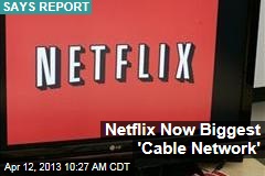 Netflix More Now Biggest &#39;Cable Network&#39;