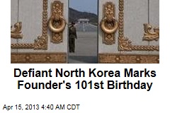 Defiant Pyongyang Marks Founder&#39;s Birthday