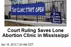 Court Ruling Saves Mississippi&#39;s Lone Abortion Clinic