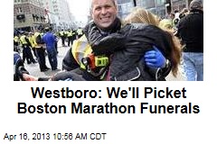 Westboro: We&#39;ll Picket Boston Marathon Funerals