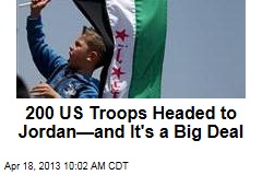 200 US Troops Headed to Jordan&mdash;and It&#39;s a Big Deal