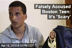Falsely Accused Boston Teen: It&#39;s &#39;Scary&#39;