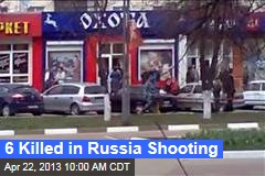 6 Killed in Russia Shooting