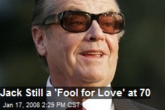 Jack Still a 'Fool for Love' at 70