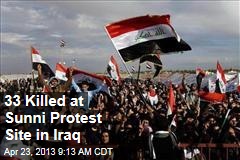33 Killed at Sunni Protest Site in Iraq
