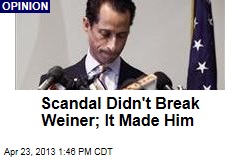 Scandal Didn&#39;t Break Weiner; It Made Him