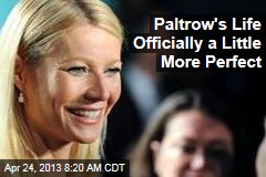 Paltrow&#39;s Life Officially a Little More Perfect